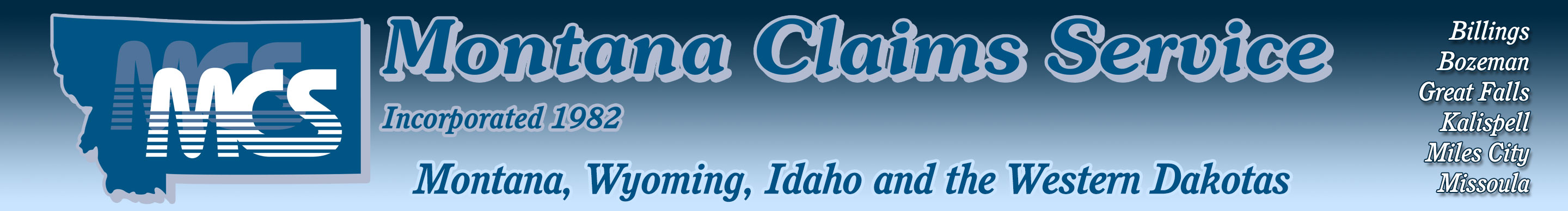 Montana Claims Service The premier multi-line insurance claims adjusting firm serving the states of Montana, Wyoming, Idaho and the Western Dakotas.